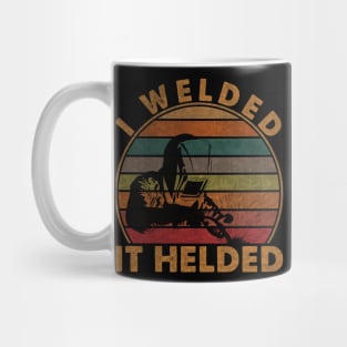 Funny Welder I Welded It Helded Welding Quotes Mug